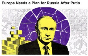 ЄВРОПІ ПОТРІБЕН ПЛАН ЩОДО РОСІЇ ПІСЛЯ ПУТІНА